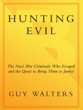 book Hunting evil: the Nazi War criminals who escaped and the quest to bring them to justice