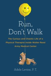 book Run, don't walk: the curious and chaotic life inside Walter Reed Army Medical Center