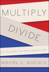 book Multiply/Divide: On the American Real and Surreal