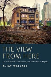 book The view from here on affirmation, attachment, and the limits of regret