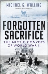 book Forgotten Sacrifice: the Arctic Convoys of World War II