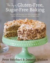 book The joy of gluten-free, sugar-free baking: 80 low-carb recipes that offer solutions for celiac disease, diabetes, and weight loss