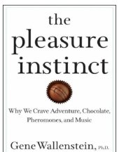 book The pleasure instinct: why we crave adventure, chocolate, pheromones, and music