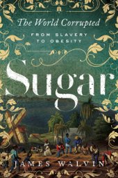 book Sugar: the world corrupted: from slavery to obesity