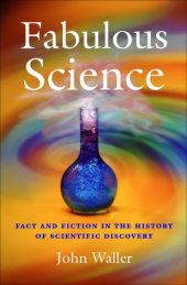 book Fabulous science: fact and fiction in the history of scientific discovery