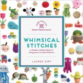 book Whimsical stitches: a modern makers book of amigurumi crochet patterns