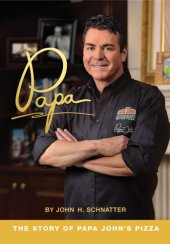 book Papa: the story of Papa John's Pizza