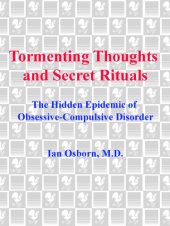 book Tormenting thoughts and secret rituals: the hidden epidemic of obsessive-compulsive disorder