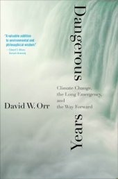 book DANGEROUS YEARS: climate change, the long emergency, and the way forward