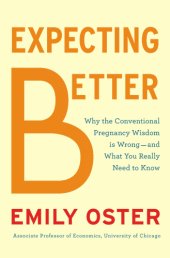 book Expecting better: why the conventional pregnancy wisdom is wrong--and what you really need to know