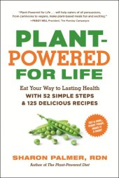 book Plant-powered for life: eat your way to lasting health with 52 simple steps and 125 delicious recipes