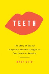 book Teeth: the untold story of beauty, inequality, and the struggle for oral health in America