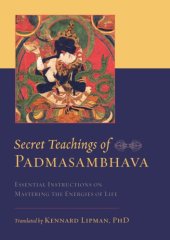 book Secret teachings of Padmasambhava: essential instructions on mastering the energies of life