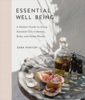 book Essential well being: a modern guide to incorporating essential oils in beauty, body, and home rituals