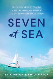 book Seven at sea: why a New York City family cast off convention for a life-changing year on a sailboat