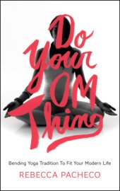 book Do your om thing: bending yoga tradition to fit your modern life