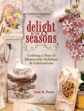 book Delight in the seasons: crafting a year of memorable holidays & celebrations