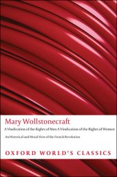 book A Vindication of the Rights of Men, A Vindication of the Rights of Women, An Historical and Moral View of the French Revolution (Oxford World’s Classics)