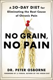 book No grain, no pain: a 30-day diet for eliminating the root cause of chronic pain