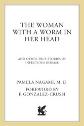 book The woman with a worm in her head: and other true stories of infectious diseases