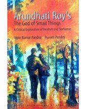 book Arundhati Roy's The god of small things: a critical exploration of realism & romance