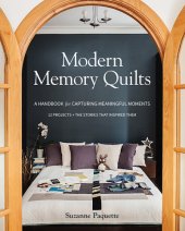 book Modern memory quilts: a handbook for capturing meaningful moments - 12 projects + the stories that inspired them