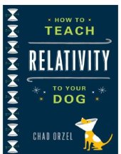 book How to Teach Relativity to Your Dog