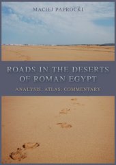 book Roads in the deserts of Roman Egypt: analysis, atlas, commentary