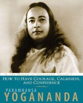 book How To Have Courage, Calmness, And Confidence: The Wisdom of Yogananda, Volume 5