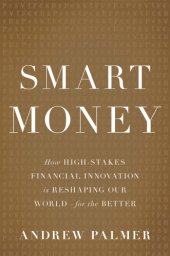 book Smart money how high-stakes financial innovation is reshaping our world-for the better