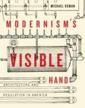 book Modernism's visible hand architecture and regulation in America