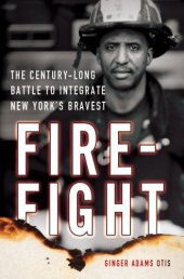 book Firefight: the century-long battle to integrate New York's bravest