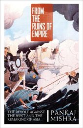 book From the Ruins of Empire: The Revolt Against the West and the Remaking of Asia