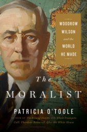 book The moralist: Woodrow Wilson and the world he made