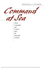 book Command at sea: naval command and control since the sixteenth century