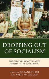 book Dropping out of socialism: the creation of alternative spheres in the soviet bloc