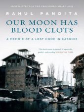 book Our Moon Has Blood Clots: The Exodus of the Kashmiri Pandits