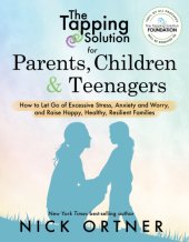 book The tapping solution for parents, children & teenagers: how to let go of excessive stress, anxiety and worry, and raise happy, healthy, resilient families