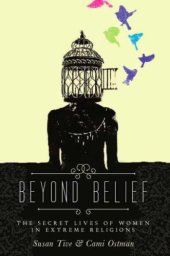 book Beyond Belief: The Secret Lives of Women in Extreme Religions