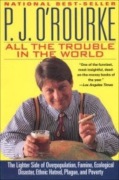 book All the trouble in the world: the lighter side of overpopulation, famine, ecological disaster, ethnic hatred, plague, and poverty