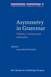 book Asymmetry in Grammar, Volume 1: Syntax and Semantics