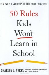 book 50 Rules Kids Won't Learn in School: Real-World Antidotes to Feel-Good Education