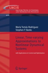 book Linear, Time-varying Approximations to Nonlinear Dynamical Systems: with Applications in Control and Optimization