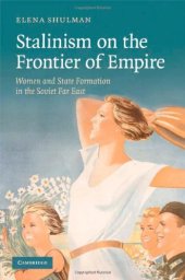 book Stalinism on the Frontier of Empire: Women and State Formation in the Soviet Far East