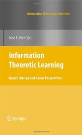 book Information Theoretic Learning: Renyi's Entropy and Kernel Perspectives