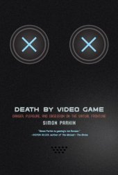 book Death by Video Game: Danger, Pleasure, and Obsession on the Virtual Frontline