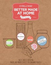 book Better Made At Home: Salty, Sweet, and Satisfying Snacks and Pantry Staples You Can Make Yourself