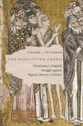 book The Forgotten Creed: Christianity's Original Struggle Against Bigotry, Slavery, and Sexism