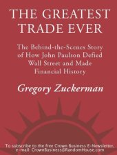 book The Greatest Trade Ever: The Behind-the-Scenes Story of How John Paulson Defied Wall Street and Made Financial History