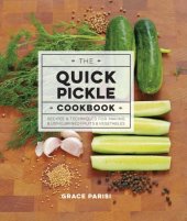 book The quick pickle cookbook: recipes & techniques for making & using brined fruits & vegetables